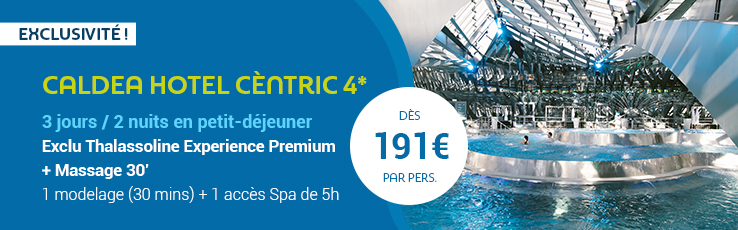 Exclusivité Thalassoline Andorre Caldea et hôtel Centric