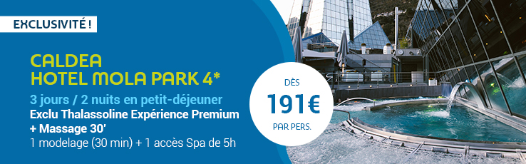 Exclusivité Thalassoline Andorre Caldea et hôtel Mola Park